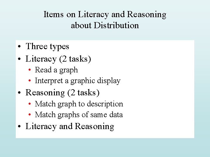 Items on Literacy and Reasoning about Distribution • Three types • Literacy (2 tasks) Items on Literacy and Reasoning about Distribution • Three types • Literacy (2 tasks)