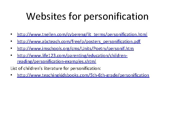 Websites for personification http: //www. tnellen. com/cybereng/lit_terms/personification. html http: //www. abcteach. com/free/p/posters_personification. pdf http: