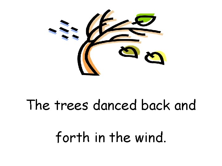 The trees danced back and forth in the wind. 