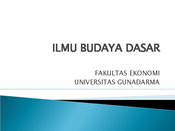 ILMU BUDAYA DASAR FAKULTAS EKONOMI UNIVERSITAS GUNADARMA 