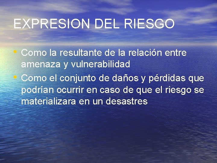 EXPRESION DEL RIESGO • Como la resultante de la relación entre • amenaza y