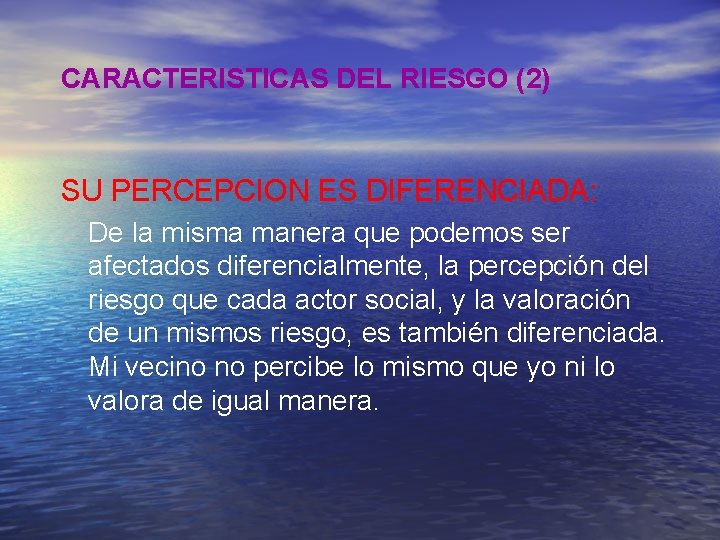CARACTERISTICAS DEL RIESGO (2) SU PERCEPCION ES DIFERENCIADA: De la misma manera que podemos