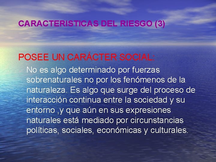 CARACTERISTICAS DEL RIESGO (3) POSEE UN CARÁCTER SOCIAL: No es algo determinado por fuerzas