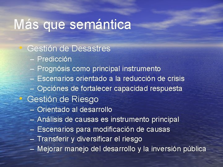 Más que semántica • Gestión de Desastres – – Predicción Prognósis como principal instrumento