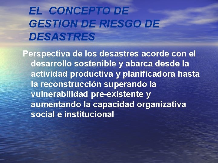 EL CONCEPTO DE GESTION DE RIESGO DE DESASTRES Perspectiva de los desastres acorde con