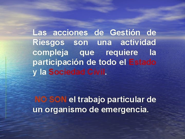 Las acciones de Gestión de Riesgos son una actividad compleja que requiere la participación