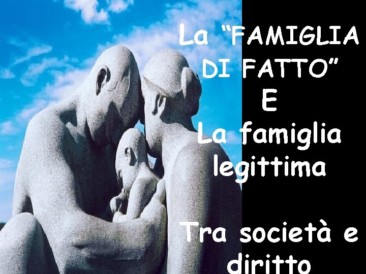 La “FAMIGLIA DI FATTO” E La famiglia legittima Tra società e 