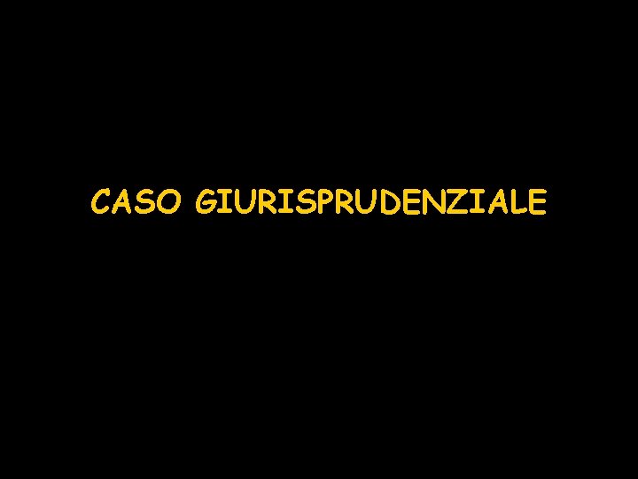 CASO GIURISPRUDENZIALE 