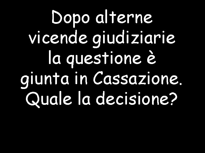 Dopo alterne vicende giudiziarie la questione è giunta in Cassazione. Quale la decisione? 