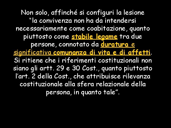 Non solo, affinché si configuri la lesione “la convivenza non ha da intendersi necessariamente