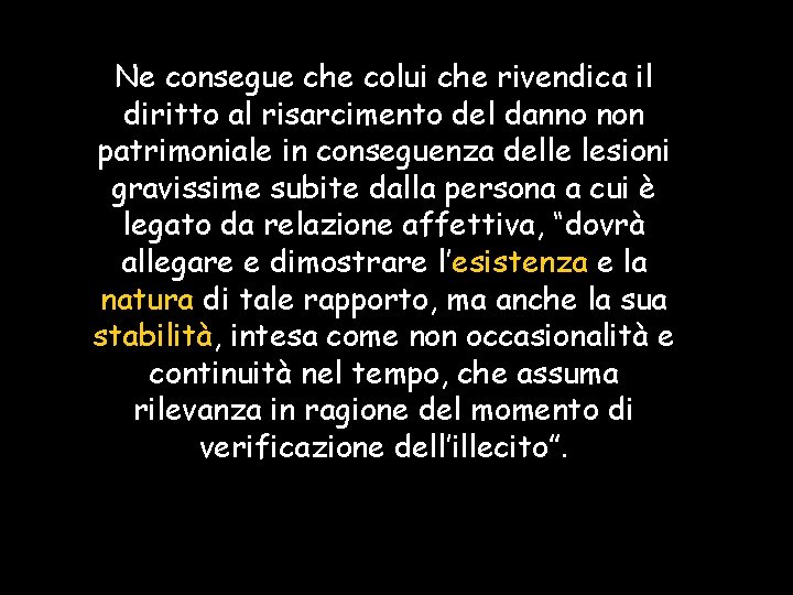 Ne consegue che colui che rivendica il diritto al risarcimento del danno non patrimoniale