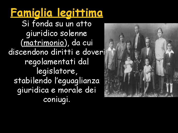 Famiglia legittima Si fonda su un atto giuridico solenne (matrimonio), da cui discendono diritti