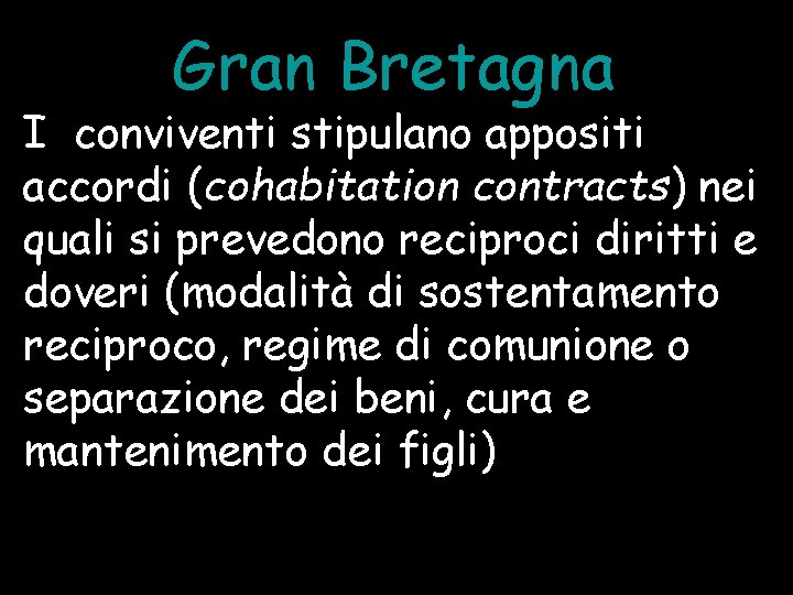 Gran Bretagna I conviventi stipulano appositi accordi (cohabitation contracts) nei quali si prevedono reciproci
