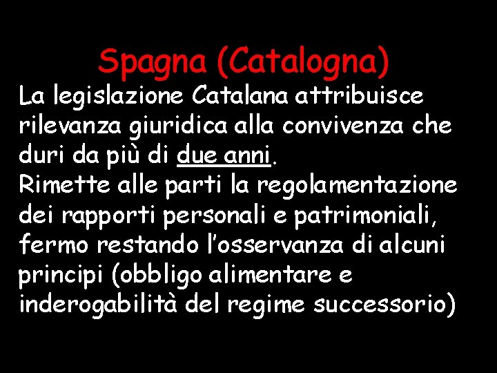 Spagna (Catalogna) La legislazione Catalana attribuisce rilevanza giuridica alla convivenza che duri da più