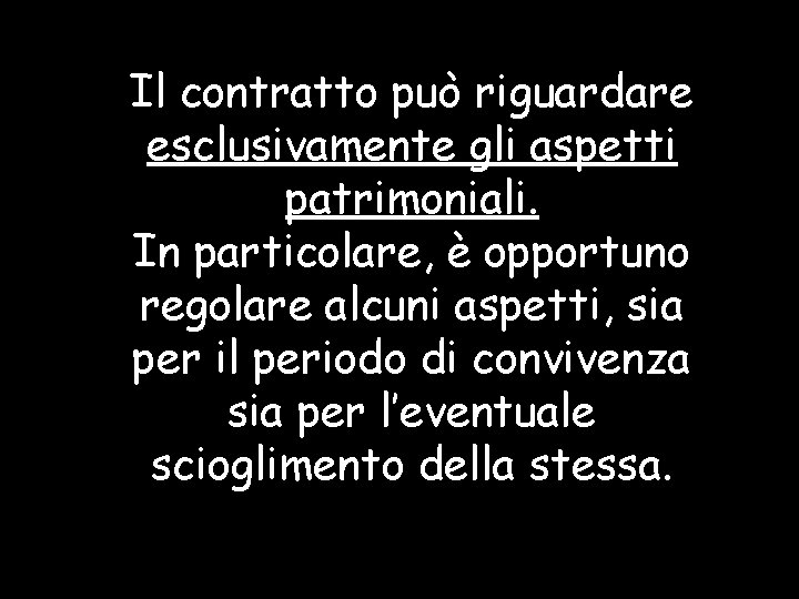 Il contratto può riguardare esclusivamente gli aspetti patrimoniali. In particolare, è opportuno regolare alcuni