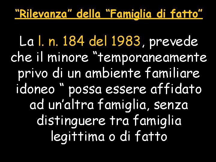 “Rilevanza” della “Famiglia di fatto” La l. n. 184 del 1983, prevede che il