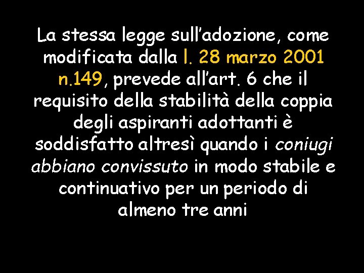 La stessa legge sull’adozione, come modificata dalla l. 28 marzo 2001 n. 149, prevede