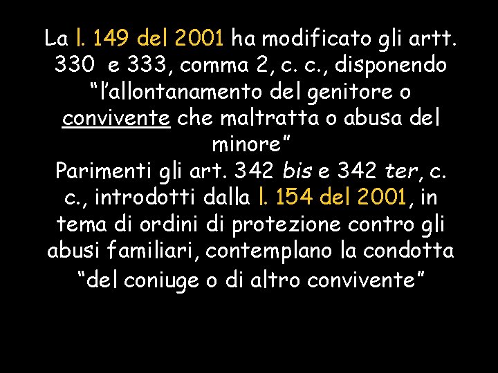 La l. 149 del 2001 ha modificato gli artt. 330 e 333, comma 2,