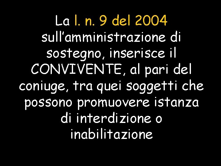 La l. n. 9 del 2004 sull’amministrazione di sostegno, inserisce il CONVIVENTE, al pari