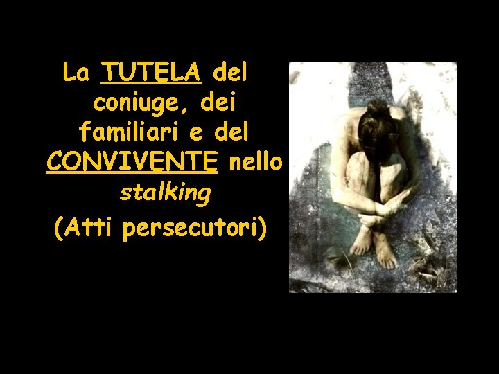 La TUTELA del coniuge, dei familiari e del CONVIVENTE nello stalking (Atti persecutori) 