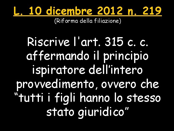 L. 10 dicembre 2012 n. 219 (Riforma della filiazione) Riscrive l'art. 315 c. c.