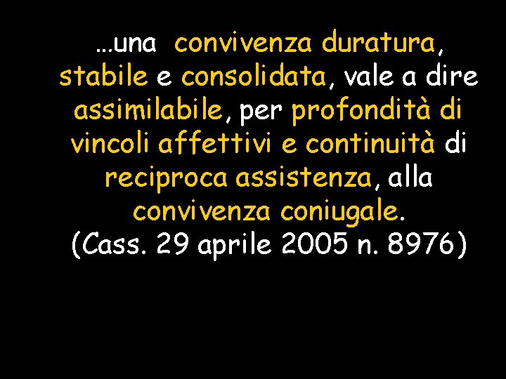 …una convivenza duratura, stabile e consolidata, vale a dire assimilabile, per profondità di vincoli