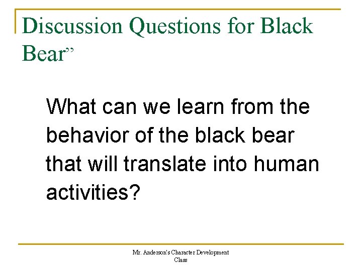 Discussion Questions for Black Bear” What can we learn from the behavior of the Discussion Questions for Black Bear” What can we learn from the behavior of the