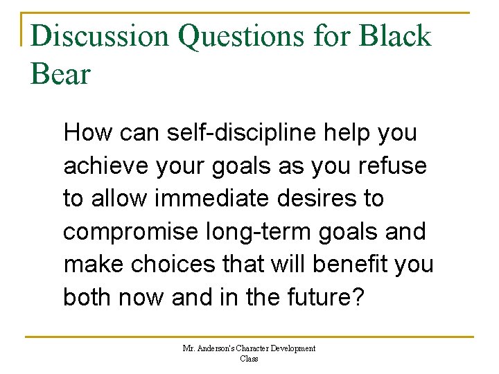 Discussion Questions for Black Bear How can self-discipline help you achieve your goals as Discussion Questions for Black Bear How can self-discipline help you achieve your goals as