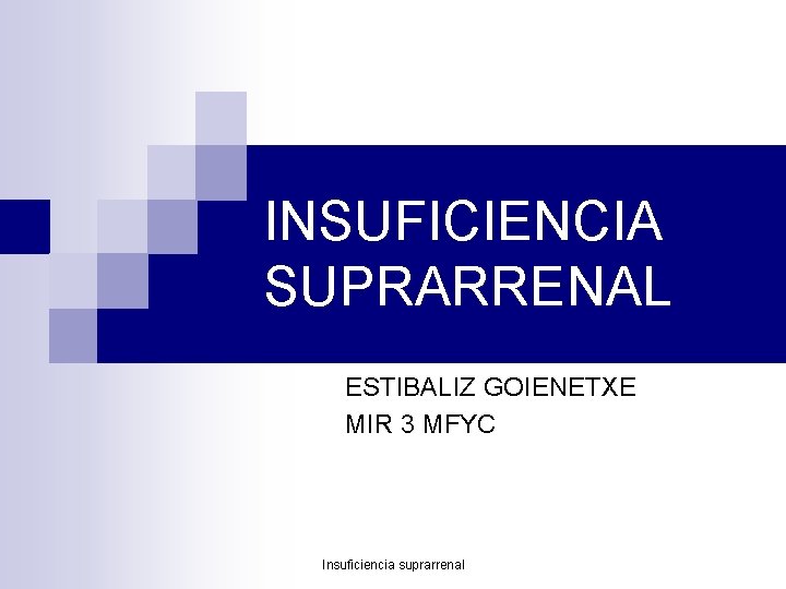 INSUFICIENCIA SUPRARRENAL ESTIBALIZ GOIENETXE MIR 3 MFYC Insuficiencia suprarrenal 
