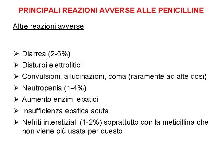 PRINCIPALI REAZIONI AVVERSE ALLE PENICILLINE Altre reazioni avverse Ø Diarrea (2 -5%) Ø Disturbi