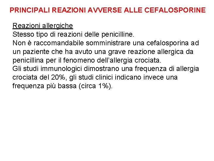 PRINCIPALI REAZIONI AVVERSE ALLE CEFALOSPORINE Reazioni allergiche Stesso tipo di reazioni delle penicilline. Non