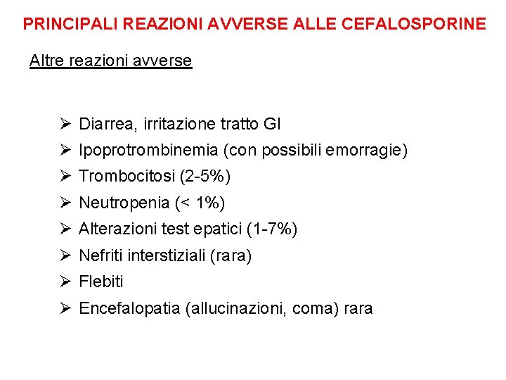 PRINCIPALI REAZIONI AVVERSE ALLE CEFALOSPORINE Altre reazioni avverse Ø Diarrea, irritazione tratto GI Ø