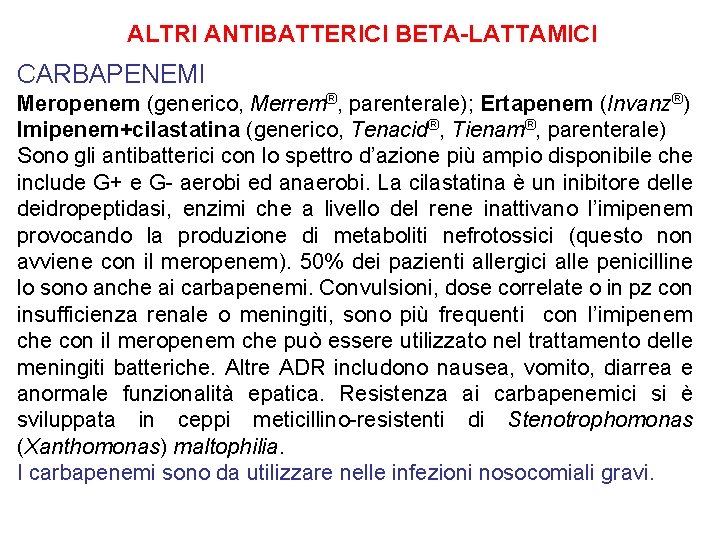 ALTRI ANTIBATTERICI BETA-LATTAMICI CARBAPENEMI Meropenem (generico, Merrem®, parenterale); Ertapenem (Invanz®) Imipenem+cilastatina (generico, Tenacid®, Tienam®,