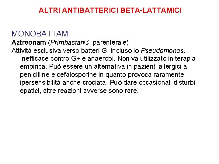 ALTRI ANTIBATTERICI BETA-LATTAMICI MONOBATTAMI Aztreonam (Primbactan®, parenterale) Attività esclusiva verso batteri G- incluso lo