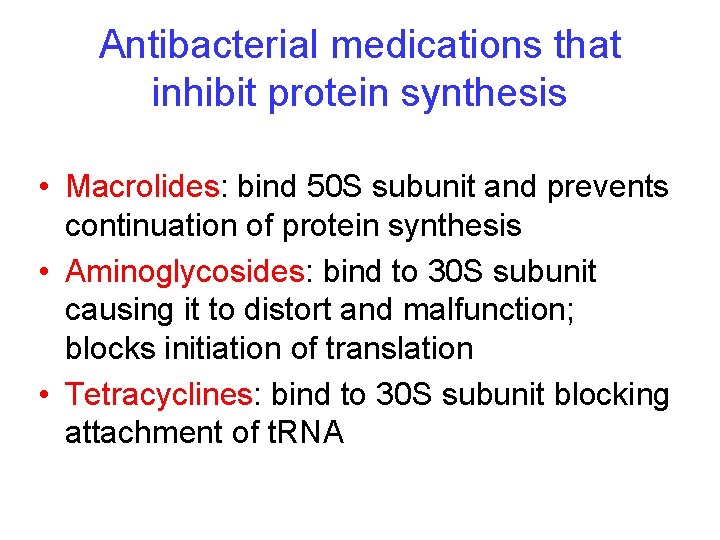 Antibacterial medications that inhibit protein synthesis • Macrolides: bind 50 S subunit and prevents