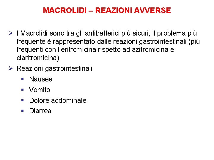 MACROLIDI – REAZIONI AVVERSE Ø I Macrolidi sono tra gli antibatterici più sicuri, il