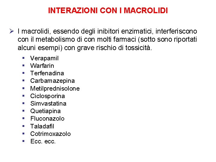 INTERAZIONI CON I MACROLIDI Ø I macrolidi, essendo degli inibitori enzimatici, interferiscono con il