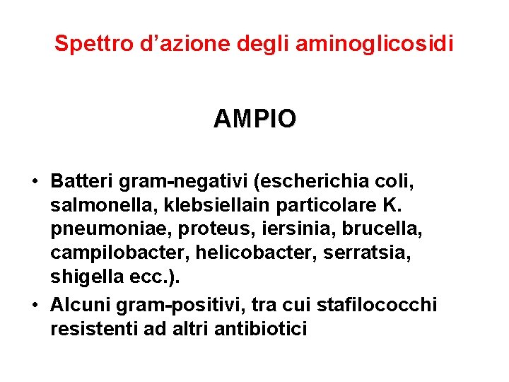 Spettro d’azione degli aminoglicosidi AMPIO • Batteri gram-negativi (escherichia coli, salmonella, klebsiellain particolare K.