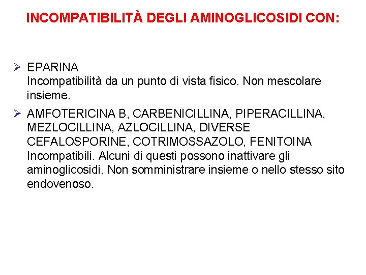 INCOMPATIBILITÀ DEGLI AMINOGLICOSIDI CON: Ø EPARINA Incompatibilità da un punto di vista fisico. Non