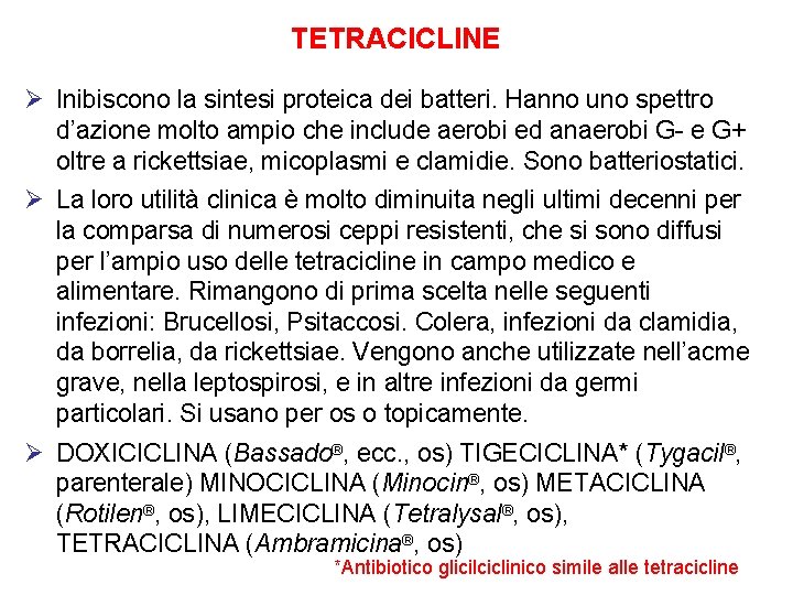 TETRACICLINE Ø Inibiscono la sintesi proteica dei batteri. Hanno uno spettro d’azione molto ampio