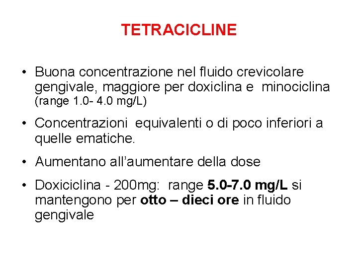 TETRACICLINE • Buona concentrazione nel fluido crevicolare gengivale, maggiore per doxiclina e minociclina (range