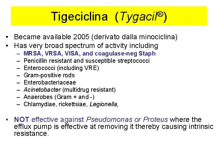 Tigeciclina (Tygacil®) • Became available 2005 (derivato dalla minociclina) • Has very broad spectrum