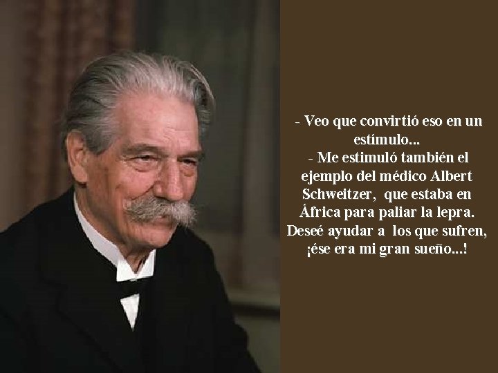  - Veo que convirtió eso en un estímulo. . . - Me estimuló