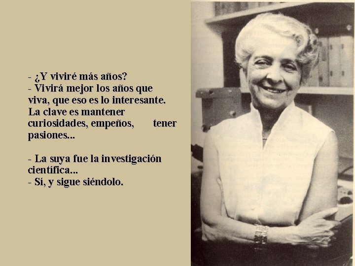 - ¿Y viviré más años? - Vivirá mejor los años que viva, que eso