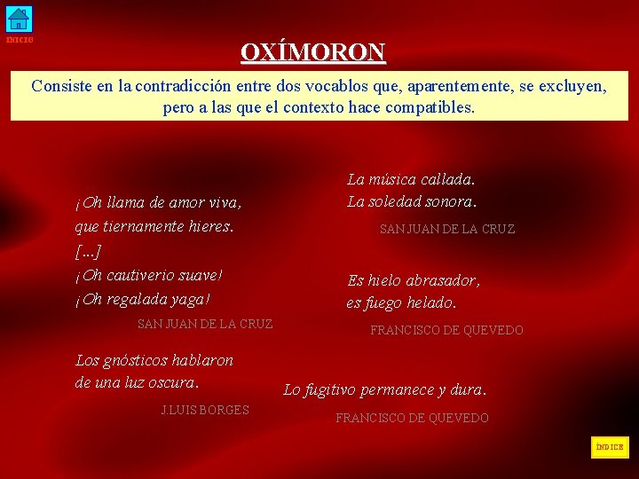 INICIO OXÍMORON Consiste en la contradicción entre dos vocablos que, aparentemente, se excluyen, pero