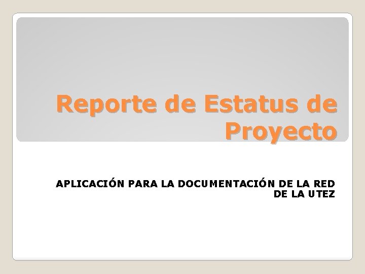 Reporte de Estatus de Proyecto APLICACIÓN PARA LA DOCUMENTACIÓN DE LA RED DE LA