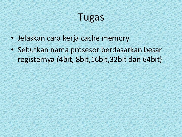 Tugas • Jelaskan cara kerja cache memory • Sebutkan nama prosesor berdasarkan besar registernya