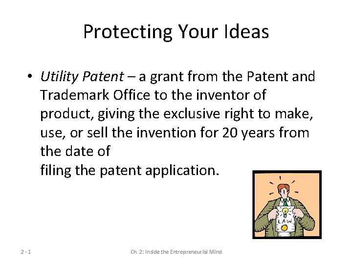 Protecting Your Ideas • Utility Patent – a grant from the Patent and Trademark Protecting Your Ideas • Utility Patent – a grant from the Patent and Trademark