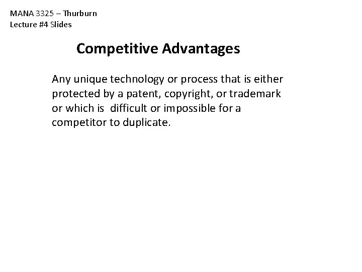 MANA 3325 – Thurburn Lecture #4 Slides Competitive Advantages Any unique technology or process MANA 3325 – Thurburn Lecture #4 Slides Competitive Advantages Any unique technology or process