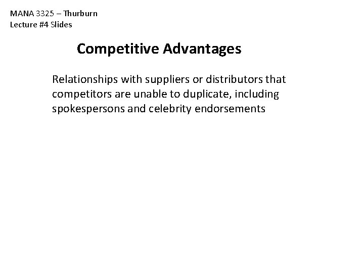 MANA 3325 – Thurburn Lecture #4 Slides Competitive Advantages Relationships with suppliers or distributors MANA 3325 – Thurburn Lecture #4 Slides Competitive Advantages Relationships with suppliers or distributors